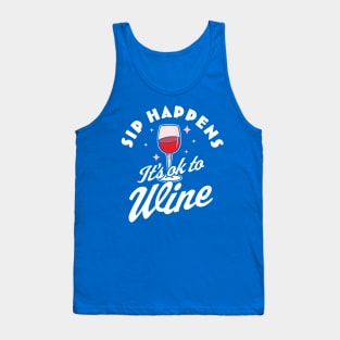 sip happens it's ok to wine 1 Tank Top